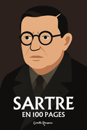 Sartre: l'essentiel de sa pens?e en 100 pages: Un chemin vers l'authenticit?, o? responsabilit? individuelle et engagement collectif s'entrelacent pour r?inventer le sens m?me de l'humanit?.