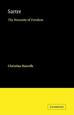 Sartre: The Necessity of Freedom - Howells, Christina