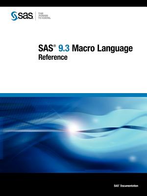 SAS 9.3 Macro Language: Reference - Sas Institute, and SAS Publishing (Creator)