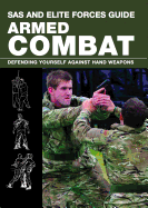SAS and Elite Forces Guide Armed Combat: Fighting with Weapons in Everyday Situations