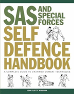 SAS and Special Forces Self Defence Handbook: A Complete Guide to Unarmed Combat Techniques