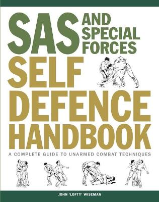 SAS and Special Forces Self Defence Handbook: A Complete Guide to Unarmed Combat Techniques - Wiseman, John 'Lofty'
