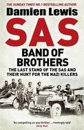SAS Band of Brothers: The Last Stand of the SAS and Their Hunt for the Nazi Killers