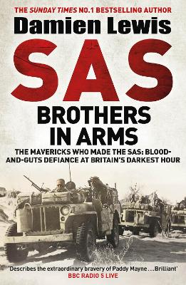 SAS Brothers in Arms: The Mavericks Who Made the SAS: Blood-and-Guts Defiance at Britain's Darkest Hour - Lewis, Damien