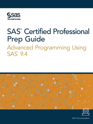 SAS Certified Professional Prep Guide: Advanced Programming Using SAS 9.4 - Sas Institute (Creator)