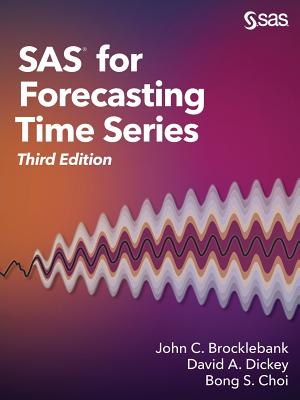 SAS for Forecasting Time Series, Third Edition - Brocklebank, John C, and Dickey, David A, and Choi, Bong