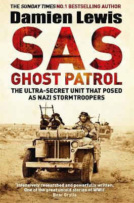 SAS Ghost Patrol: The Ultra-Secret Unit That Posed As Nazi Stormtroopers - Lewis, Damien