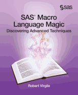 SAS Macro Language Magic: Discovering Advanced Techniques