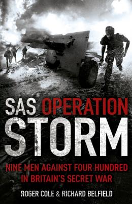 SAS Operation Storm: Nine Men Against Four Hundred - Cole, Roger, and Belfield, Richard