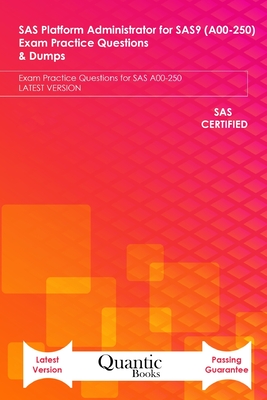 SAS Platform Administrator for SAS9 (A00-250) Exam Practice Questions & Dumps: Exam Practice Questions for SAS A00-250 LATEST VERSION - Books, Quantic