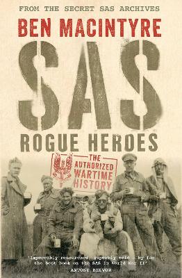 SAS: Rogue Heroes - the Authorized Wartime History - Macintyre, Ben