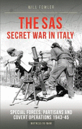 SAS Secret War in Italy: Special Forces, Partisans and Covert Operations 1943-1945