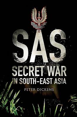 SAS: Secret War in South East Asia - Dickens, Peter