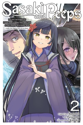 Sasaki and Peeps, Vol. 2 (Manga): That Time I Got Dragged Into a Psychic Battle in Modern Times While Trying to Enjoy a Relaxing Life in Another World Looks Like Magical Girls Are on Deck - Buncololi (Original Author), and Osho, Pureji, and Kantoku