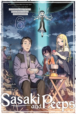 Sasaki and Peeps, Vol. 6 (Light Novel): An Unidentified Flying Object from Outer Space Arrives and Earth Is Under Attack! the Extraterrestrial Lifeform That Came to Announce Mankind's End Appears to Be Dangerously Sensitive Volume 6 - Buncololi, and Prowse, Alice (Translated by)