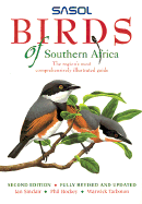 Sasol Birds of Southern Africa: The Region's Most Comprehensively Illustrated Guide