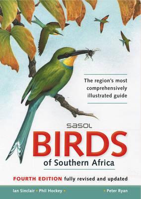 Sasol Birds of Southern Africa - Sinclair, Ian, and Hockey, Phil, and Tarboton, Warwick