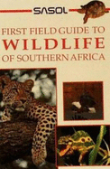 Sasol First Field Guide to Wildlife of Southern Africa