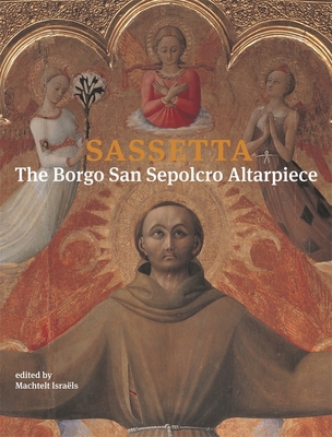 Sassetta 2 Volume Set: The Borgo San Sepolcro Altarpiece - Israls, Machtelt (Editor), and Banker, James R (Contributions by), and Bellucci, Roberto (Contributions by)