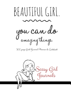 Sassy Girl Journals - Beautiful Girl You Can Do Amazing Things: 300 Page Grid Journal Planner & Notebook