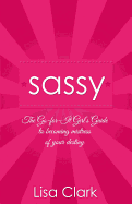 Sassy - The Go-for-it Girl`s Guide to becoming mistress of your destiny