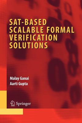 Sat-Based Scalable Formal Verification Solutions - Ganai, Malay, and Gupta, Aarti