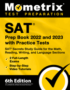 SAT Prep Book 2022 and 2023 with Practice Tests - SAT Secrets Study Guide for the Math, Reading, Writing, and Language Sections, Full-Length Exams, Step-By-Step Video Tutorials: [6th Edition]