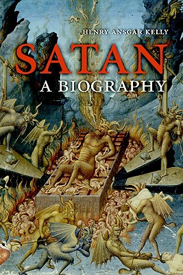 Satan: A Biography - Kelly, Henry Ansgar