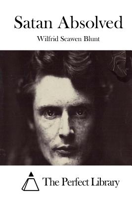 Satan Absolved - The Perfect Library (Editor), and Blunt, Wilfrid Scawen