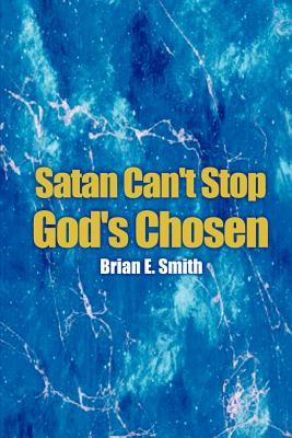 Satan Can't Stop God's Chosen - Smith, Brian E