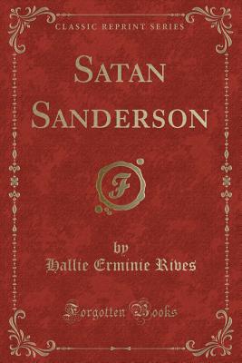 Satan Sanderson (Classic Reprint) - Rives, Hallie Erminie