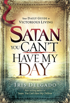 Satan, You Can't Have My Day - Delgado, Iris