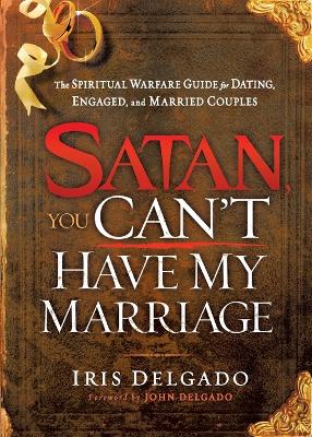 Satan, You Can't Have My Marriage - Delgado, Iris