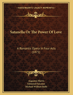Satanella or the Power of Love: A Romantic Opera in Four Acts (1871)