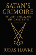 Satan's Grimoire: Rituals, Spells, and the Dark Path