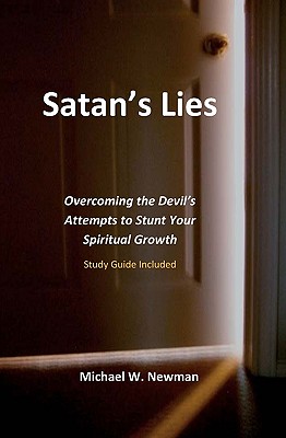 Satan's Lies: Overcoming The Devil's Attempts To Stunt Your Spiritual Growth - Newman, Michael W