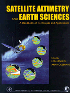 Satellite Altimetry and Earth Sciences: A Handbook of Techniques and Applications - Fu, Lee-Lueng (Editor), and Cazenave, Anny (Editor)