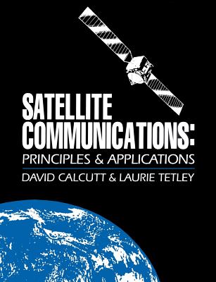 Satellite Communications: Principles and Applications - Calcutt, David, and Tetley, Laurie, I