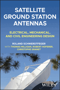 Satellite Ground Station Antennas: Electrical, Mechanical, and Civil Engineering Design