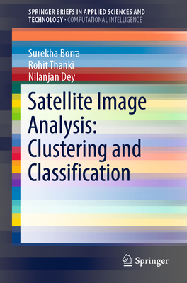 Satellite Image Analysis: Clustering and Classification - Borra, Surekha, and Thanki, Rohit, and Dey, Nilanjan