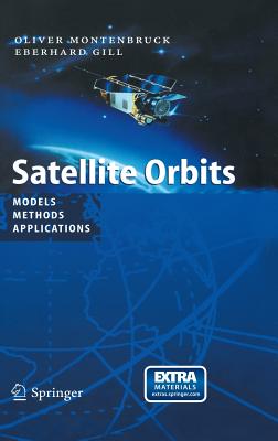 Satellite Orbits: Models, Methods and Applications - Montenbruck, Oliver, and Gill, Eberhard