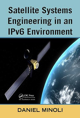 Satellite Systems Engineering in an IPv6 Environment - Minoli, Daniel