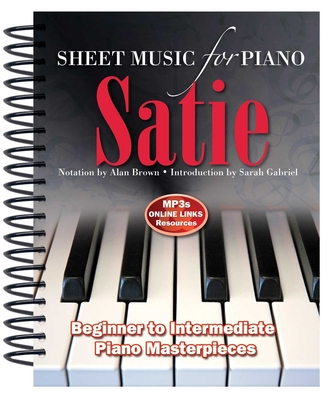 Satie: Sheet Music for Piano: From Beginner to Intermediate; Over 25 masterpieces - Brown, Alan (Adapted by), and Gabriel, Sarah (Introduction by)