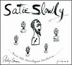 Satie Slowly