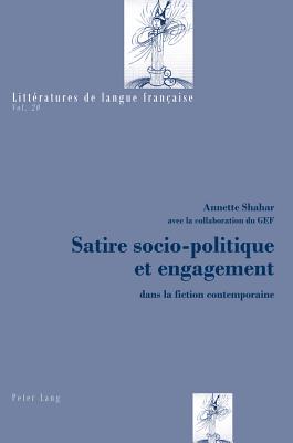 Satire Socio-Politique Et Engagement: Dans La Fiction Contemporaine - Mayaux, Catherine (Editor), and Shahar, Annette