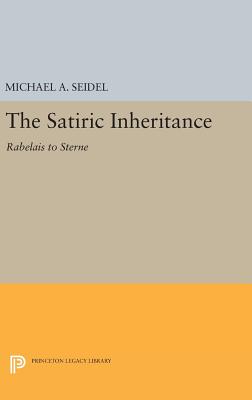 Satiric Inheritance: Rabelais to Sterne - Seidel, Michael A.