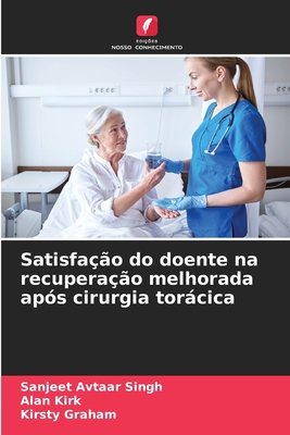 Satisfa??o do doente na recupera??o melhorada ap?s cirurgia torcica - Avtaar Singh, Sanjeet, and Kirk, Alan, and Graham, Kirsty