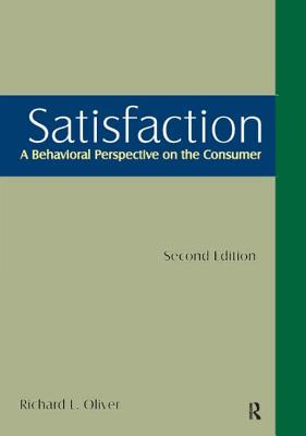 Satisfaction: A Behavioral Perspective on the Consumer: A Behavioral Perspective on the Consumer - Oliver, Richard L