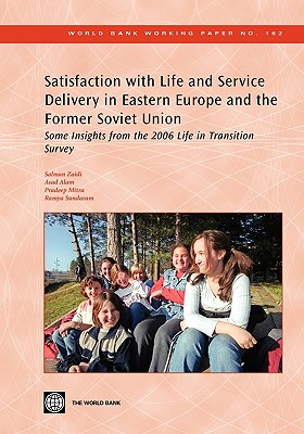 Satisfaction with Life and Service Delivery in Eastern Europe and the Former Soviet Union: Some Insights from the 2006 Life in Transition Survey - Zaidi, Salman, and Alam, Asad, and Mitra, Pradeep K