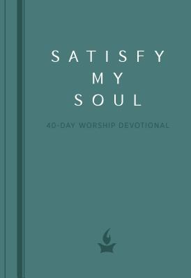 Satisfy My Soul: A 40-Day Worship Devotional - Rizzo, Justin, and Hackett Park, Laura, and Thurlow, Jon